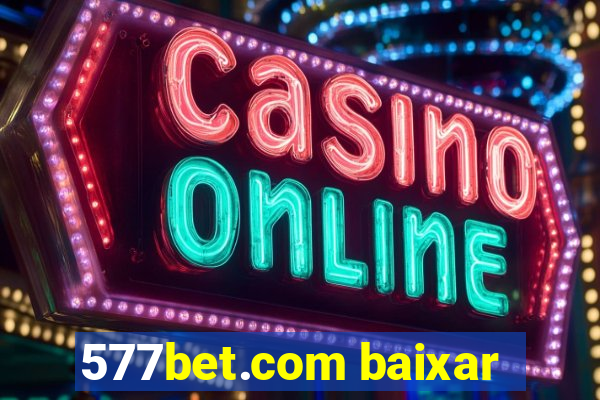 577bet.com baixar